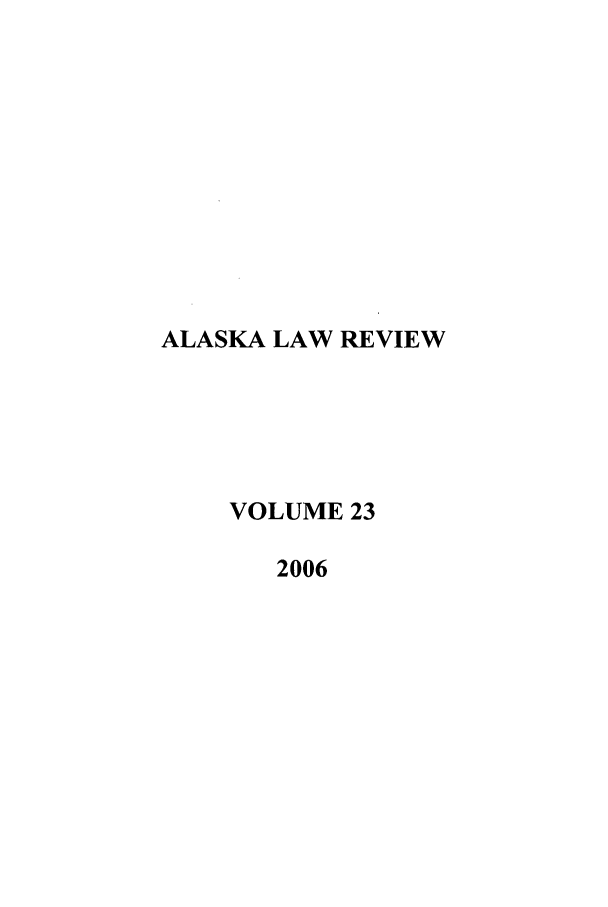 handle is hein.journals/allr23 and id is 1 raw text is: ALASKA LAW REVIEWVOLUME 232006