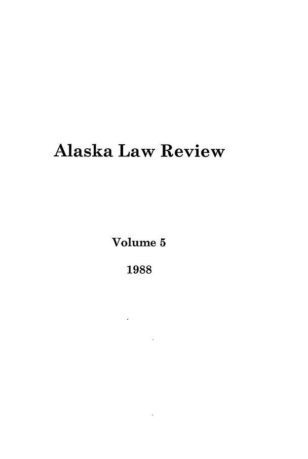 handle is hein.journals/allr5 and id is 1 raw text is: Alaska Law ReviewVolume 51988