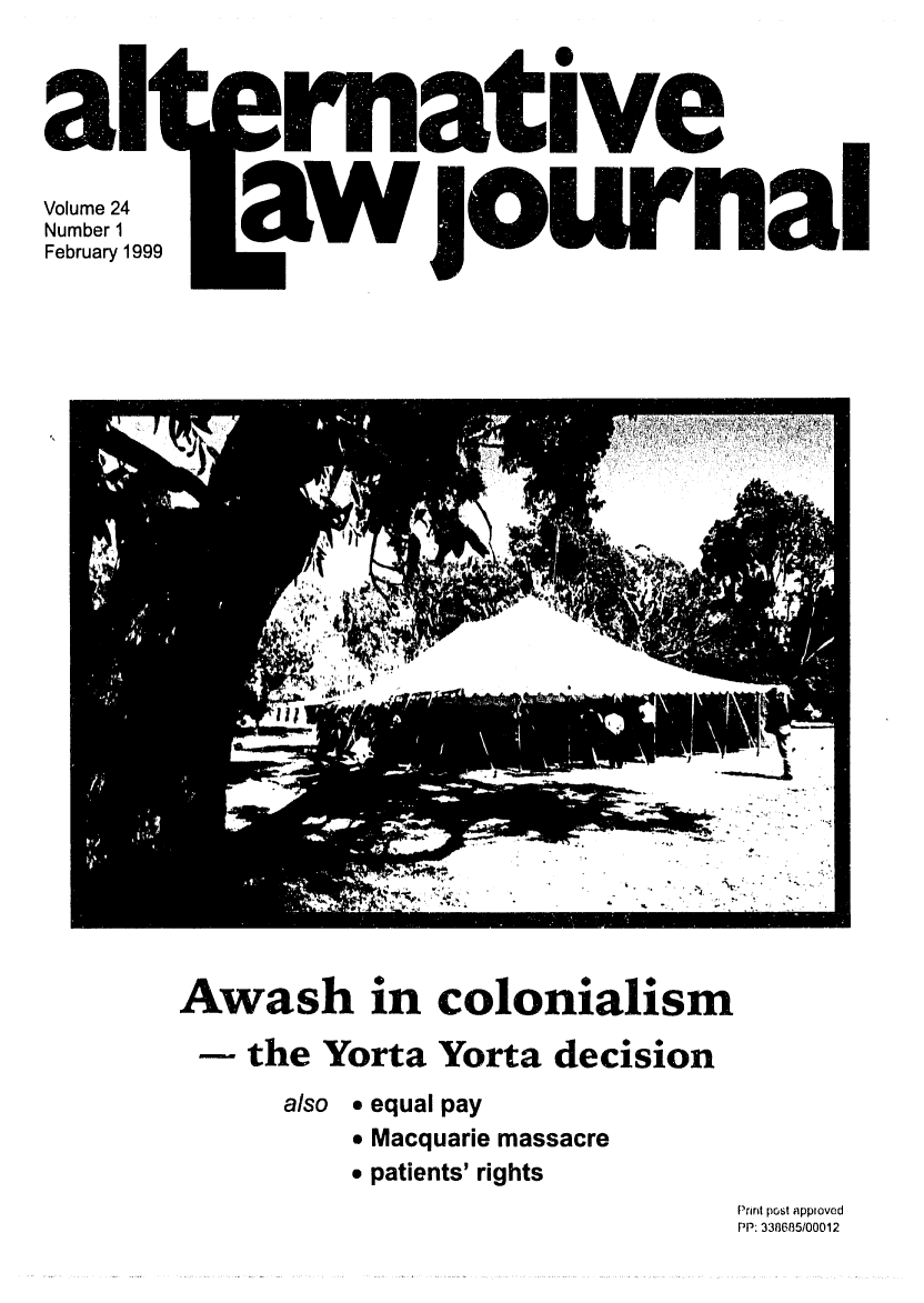 handle is hein.journals/alterlj24 and id is 1 raw text is: a14
Volume 24
Number 1
February 1999

Awash in colonialism
- the Yorta Yorta decision
also @ equal pay
 Macquarie massacre
* patients' rights

Print post appioved
PP: 338685/00012

Inative
JwoUrnal


