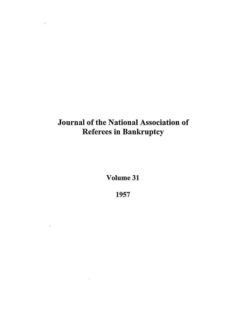 handle is hein.journals/ambank31 and id is 1 raw text is: Journal of the National Association ofReferees in BankruptcyVolume 311957