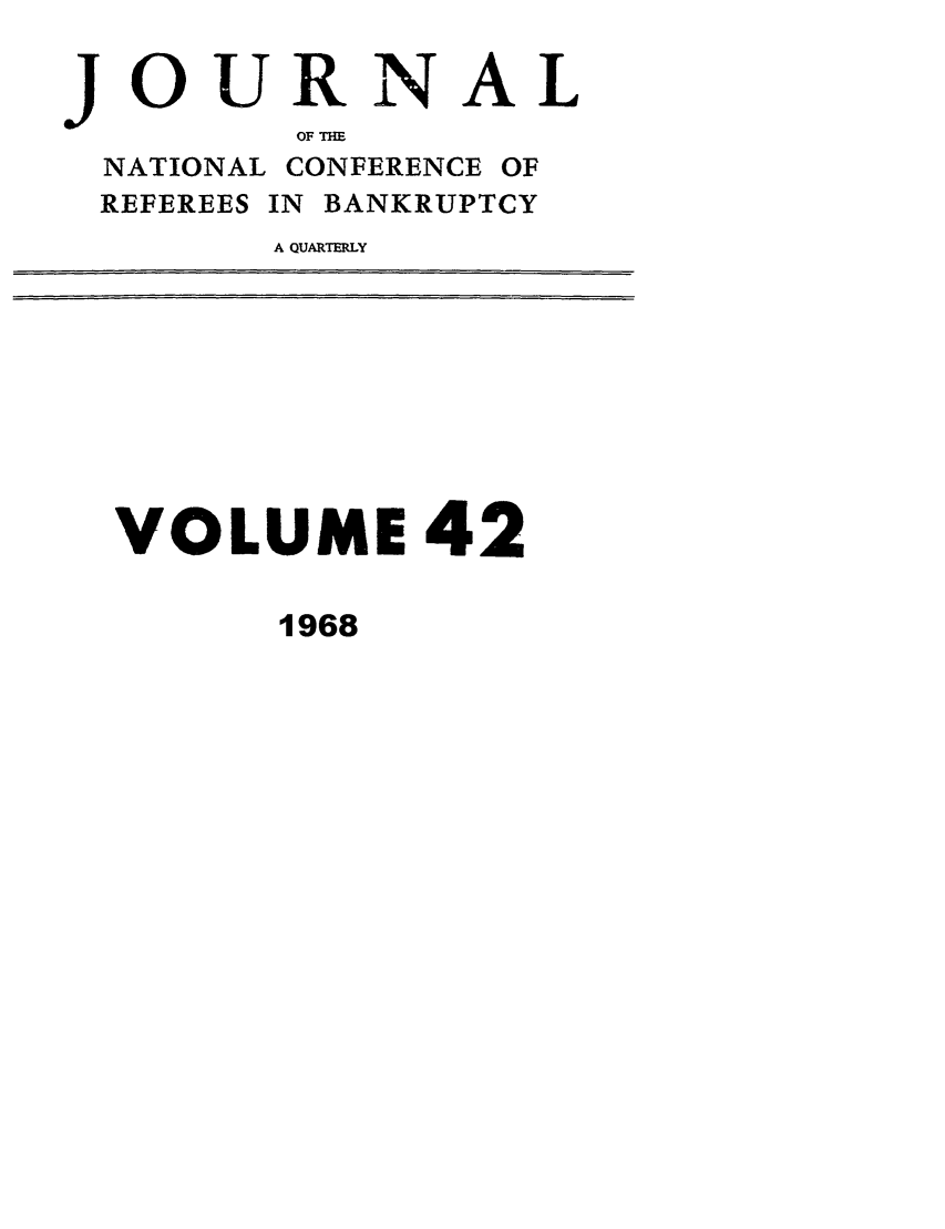 handle is hein.journals/ambank42 and id is 1 raw text is: JOURNALOF THENATIONAL CONFERENCE OFREFEREES IN BANKRUPTCYA QUARTERLYVOLUME 421968