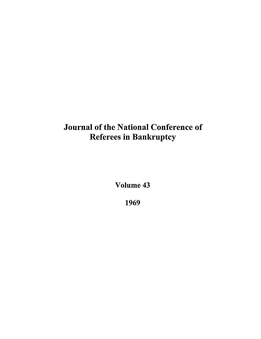 handle is hein.journals/ambank43 and id is 1 raw text is: Journal of the National Conference ofReferees in BankruptcyVolume 431969