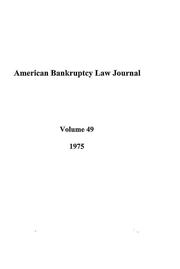 handle is hein.journals/ambank49 and id is 1 raw text is: American Bankruptcy Law JournalVolume 491975