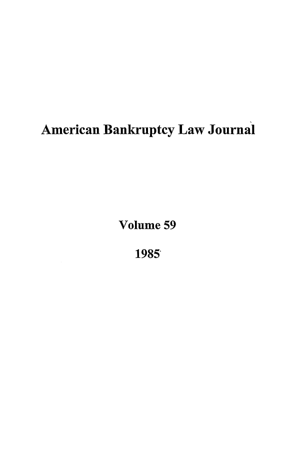 handle is hein.journals/ambank59 and id is 1 raw text is: American Bankruptcy Law JournalVolume 591985