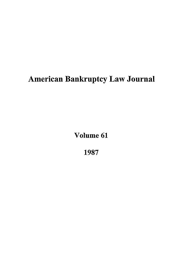 handle is hein.journals/ambank61 and id is 1 raw text is: American Bankruptcy Law JournalVolume 611987