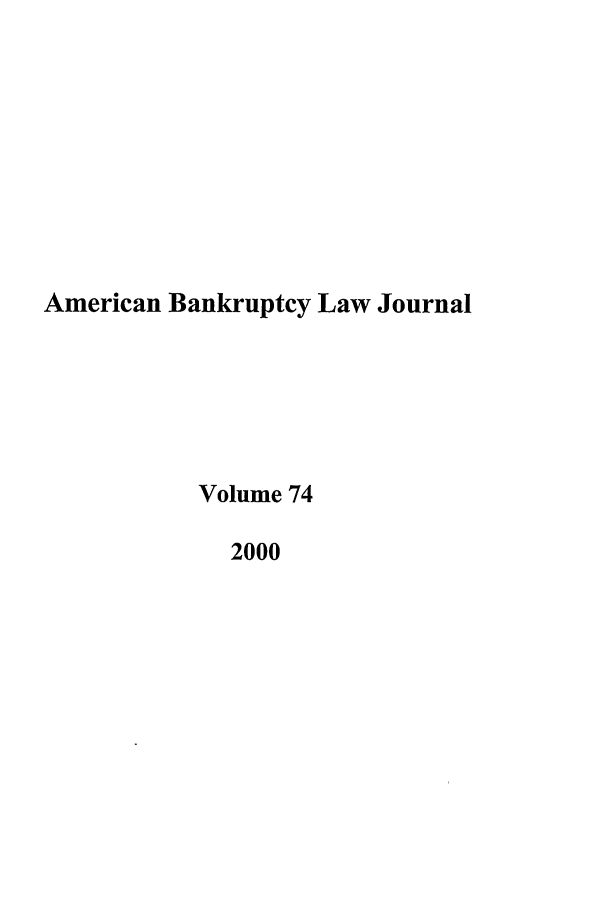 handle is hein.journals/ambank74 and id is 1 raw text is: American Bankruptcy Law JournalVolume 742000