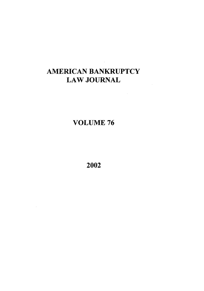 handle is hein.journals/ambank76 and id is 1 raw text is: AMERICAN BANKRUPTCYLAW JOURNALVOLUME 762002