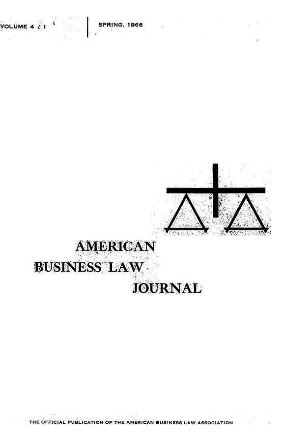 handle is hein.journals/ambuslj4 and id is 1 raw text is: 
VOLUME 4 Z i.


SPRING. 1966


         AMi'RIJCAN

BUSINESS .L A  W

                     JOURNAL


THE OFFICIAL PUBLICATION OF THE AMERICAN BUSINESS LAW ASSOCIATION


