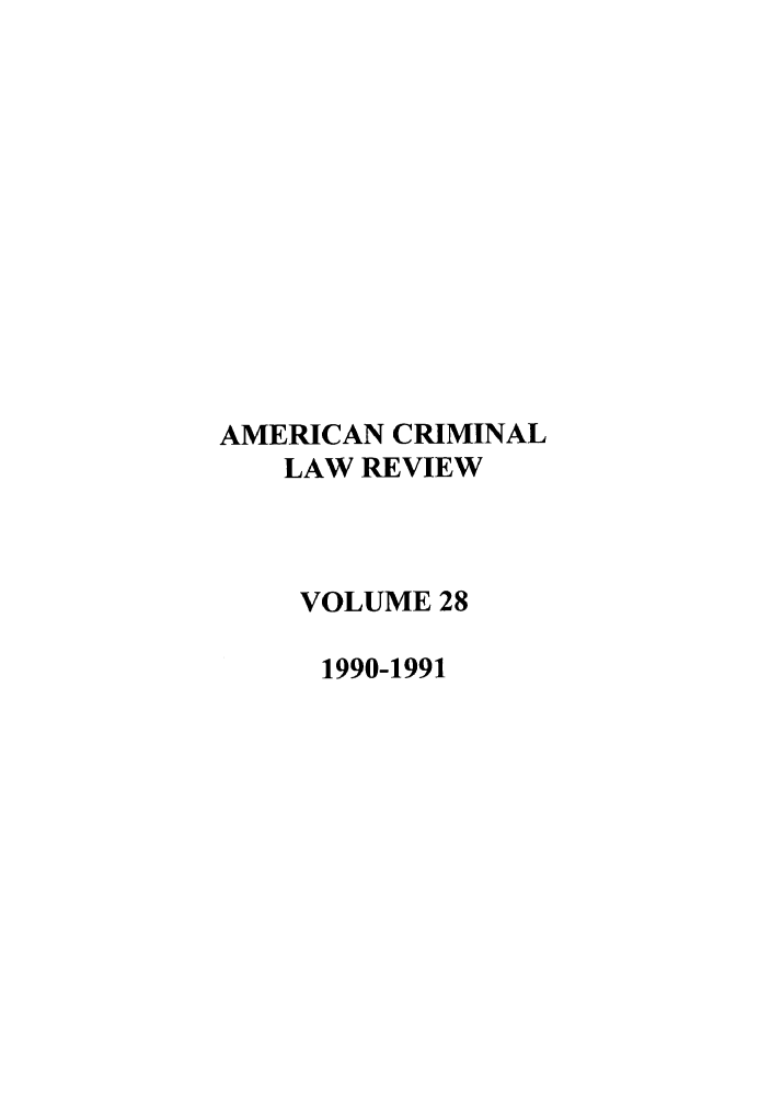 handle is hein.journals/amcrimlr28 and id is 1 raw text is: AMERICAN CRIMINALLAW REVIEWVOLUME 281990-1991