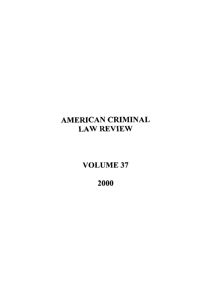 handle is hein.journals/amcrimlr37 and id is 1 raw text is: AMERICAN CRIMINALLAW REVIEWVOLUME 372000