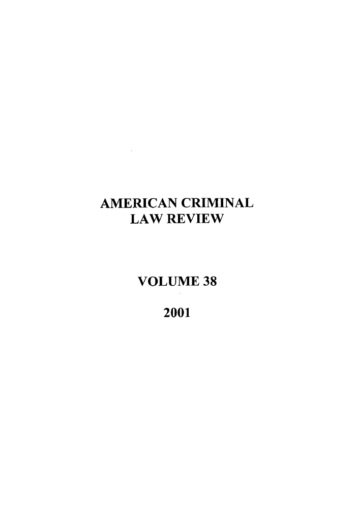 handle is hein.journals/amcrimlr38 and id is 1 raw text is: AMERICAN CRIMINALLAW REVIEWVOLUME 382001