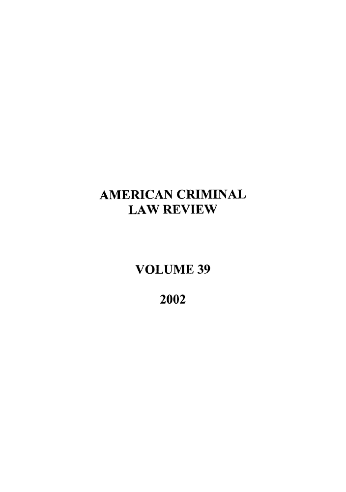 handle is hein.journals/amcrimlr39 and id is 1 raw text is: AMERICAN CRIMINALLAW REVIEWVOLUME 392002