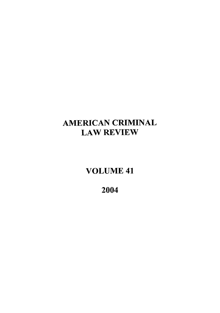 handle is hein.journals/amcrimlr41 and id is 1 raw text is: AMERICAN CRIMINALLAW REVIEWVOLUME 412004