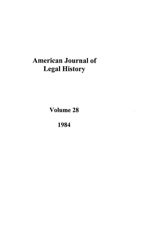 handle is hein.journals/amhist28 and id is 1 raw text is: American Journal ofLegal HistoryVolume 281984