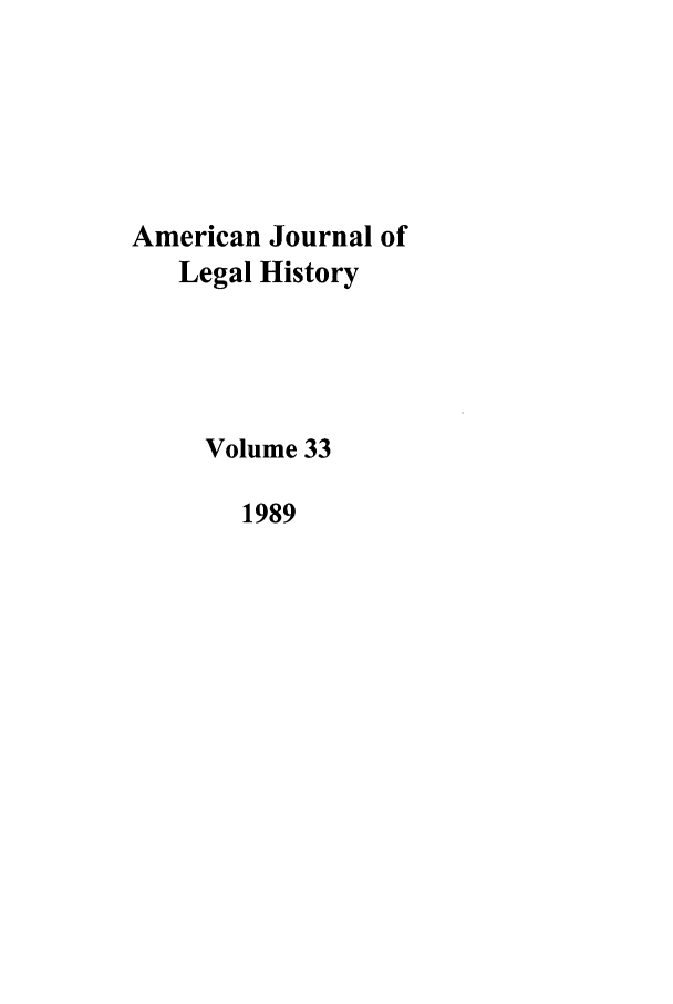 handle is hein.journals/amhist33 and id is 1 raw text is: American Journal ofLegal HistoryVolume 331989