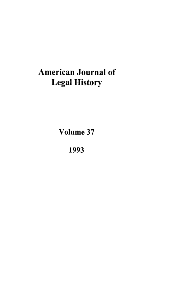 handle is hein.journals/amhist37 and id is 1 raw text is: American Journal ofLegal HistoryVolume 371993