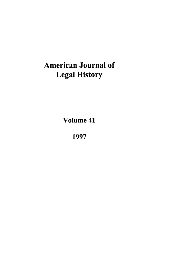 handle is hein.journals/amhist41 and id is 1 raw text is: American Journal ofLegal HistoryVolume 411997