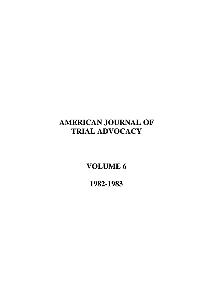 handle is hein.journals/amjtrad6 and id is 1 raw text is: AMERICAN JOURNAL OFTRIAL ADVOCACYVOLUME 61982-1983
