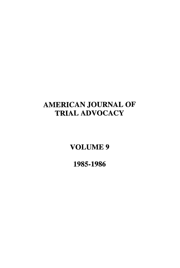 handle is hein.journals/amjtrad9 and id is 1 raw text is: AMERICAN JOURNAL OFTRIAL ADVOCACYVOLUME 91985-1986