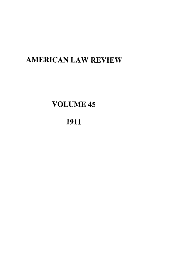 handle is hein.journals/amlr45 and id is 1 raw text is: AMERICAN LAW REVIEWVOLUME 451911
