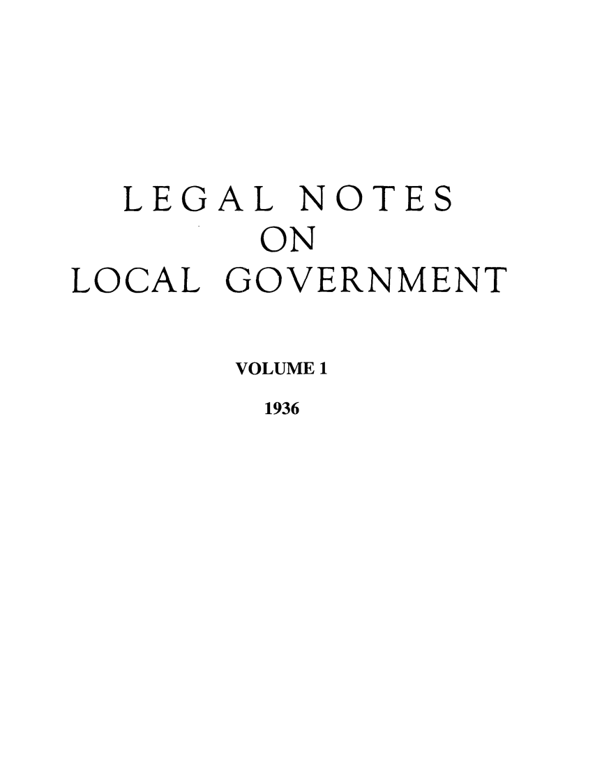 handle is hein.journals/ammunlr1 and id is 1 raw text is: LEGAL NOTESONLOCAL GOVERNMENTVOLUME 11936