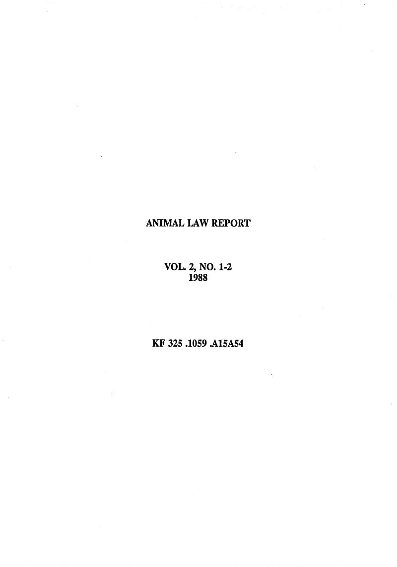 handle is hein.journals/anilare2 and id is 1 raw text is: ANIMAL LAW REPORTVOL. 2, NO. 1-21988KF 325 .1059 A15A54
