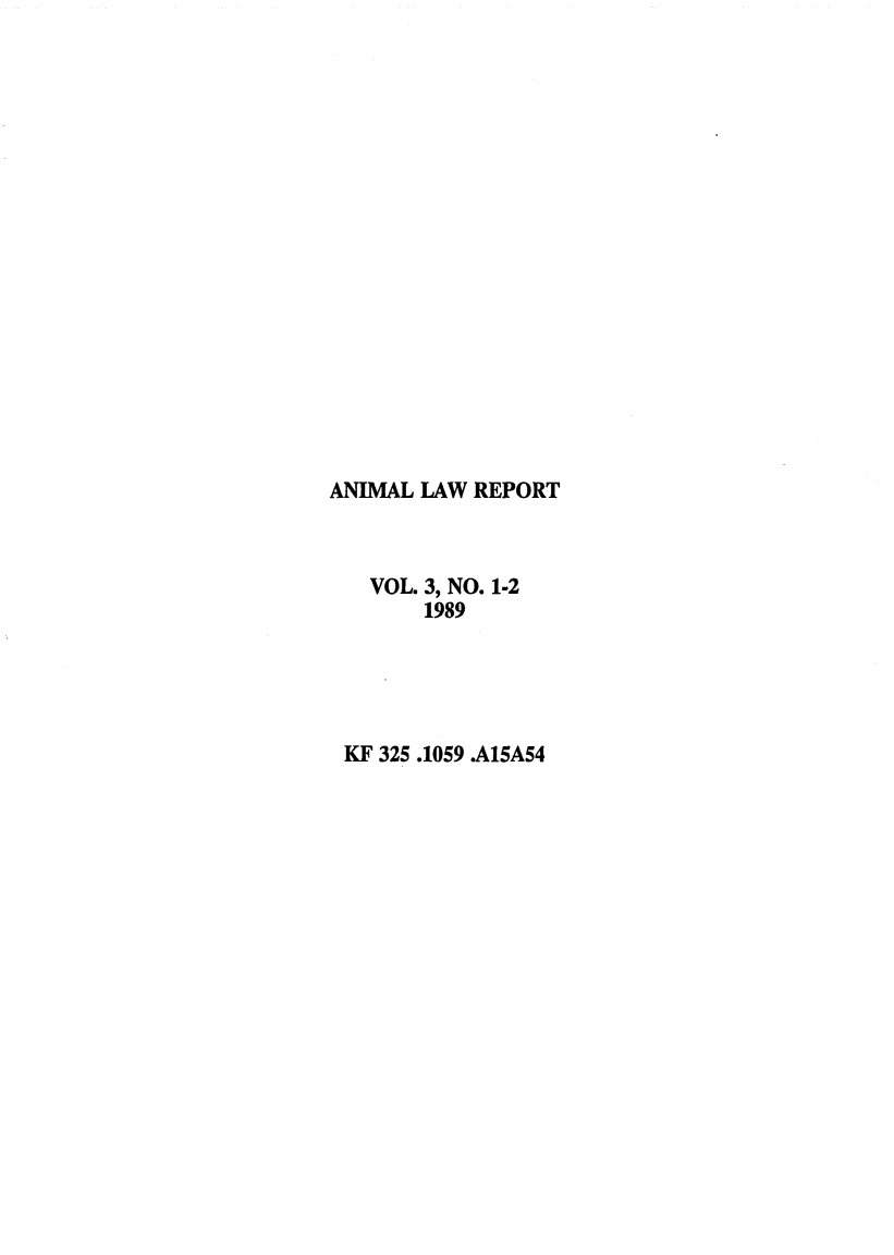 handle is hein.journals/anilare3 and id is 1 raw text is: ANIMAL LAW REPORTVOL. 3, NO. 1-21989KF 325.1059 .A15A54