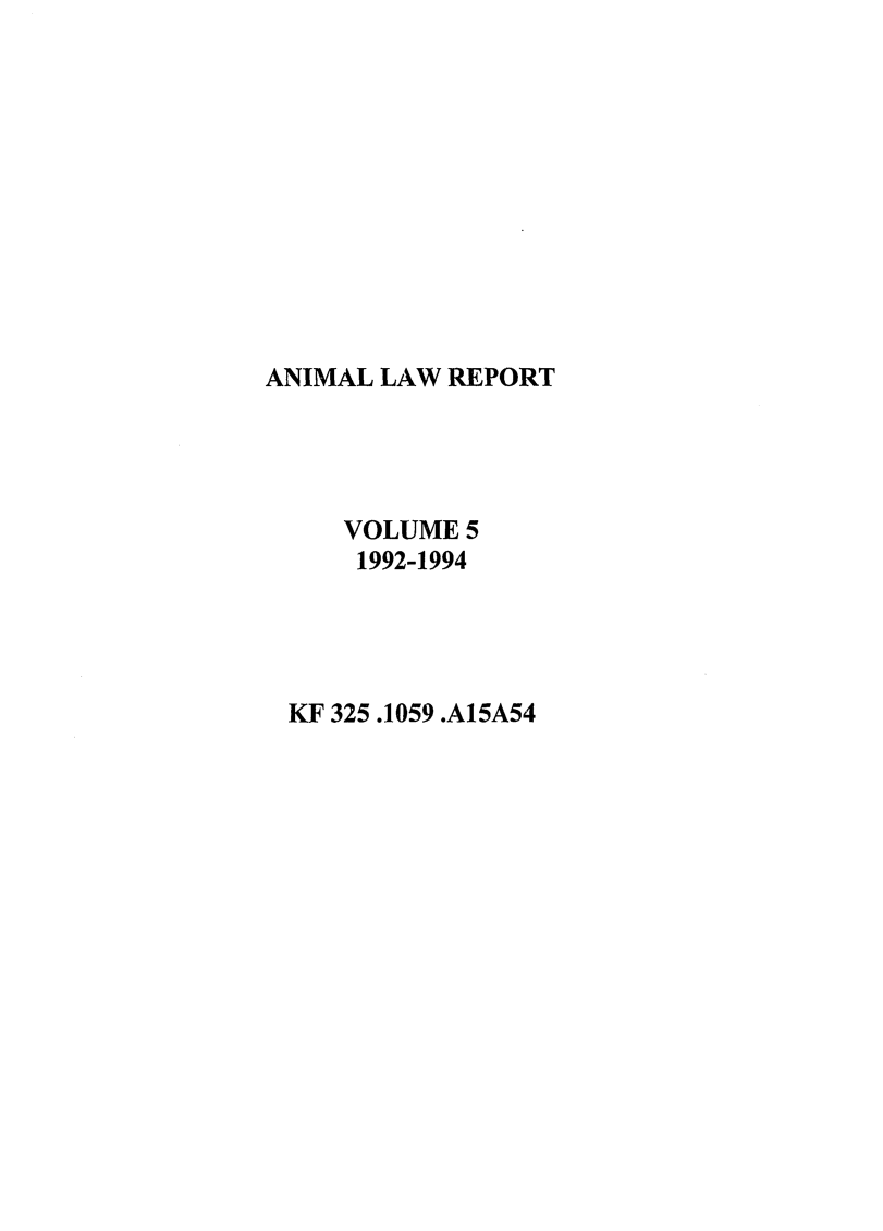 handle is hein.journals/anilare5 and id is 1 raw text is: ANIMAL LAW REPORTVOLUME 51992-1994KF 325.1059 .A15A54