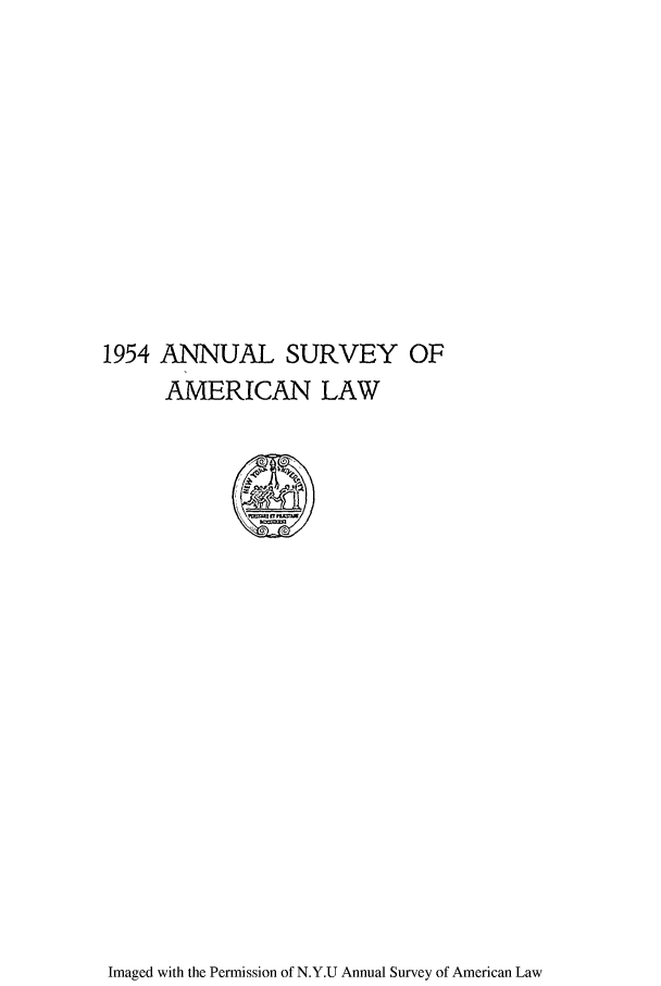 handle is hein.journals/annam1954 and id is 1 raw text is: 1954 ANNUAL SURVEY OF
AMERICAN LAW
IEI

Imaged with the Permission of N.Y.U Annual Survey of American Law



