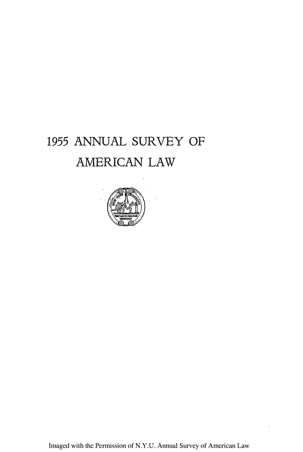 handle is hein.journals/annam1955 and id is 1 raw text is: 1955 ANNUAL SURVEY OFAMERICAN LAWImaged with the Permission of N.Y.U. Annual Survey of American Law