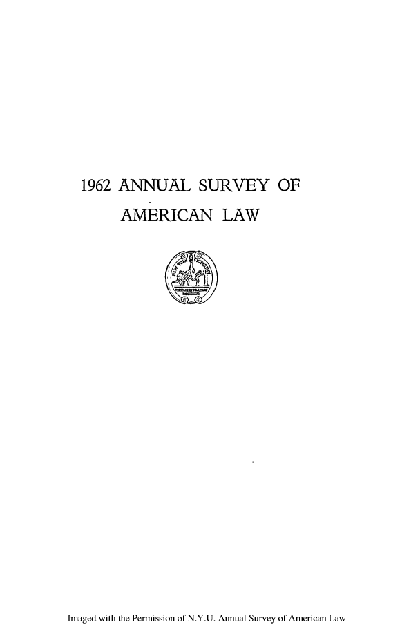 handle is hein.journals/annam1962 and id is 1 raw text is: 1962 ANNUAL SURVEY OFAMERICAN LAWImaged with the Permission of N.Y.U. Annual Survey of American Law