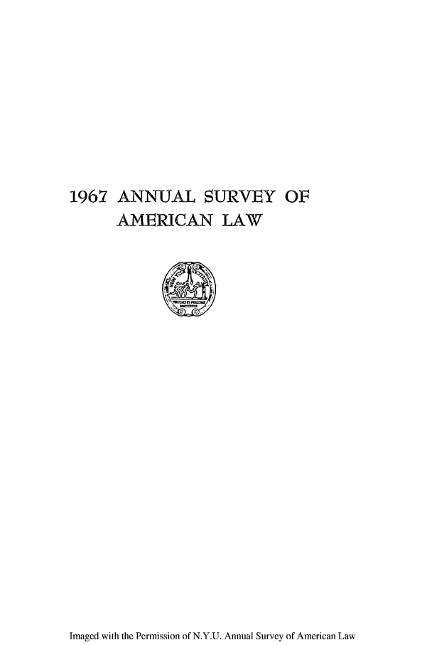 handle is hein.journals/annam1967 and id is 1 raw text is: 1967 ANNUAL SURVEY OFAMERICAN LAWImaged with the Permission of N.Y.U. Annual Survey of American Law