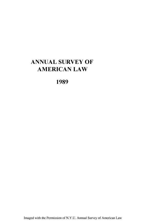 handle is hein.journals/annam1989 and id is 1 raw text is: ANNUAL SURVEY OFAMERICAN LAW1989Imaged with the Permission of N.Y.U. Annual Survey of American Law