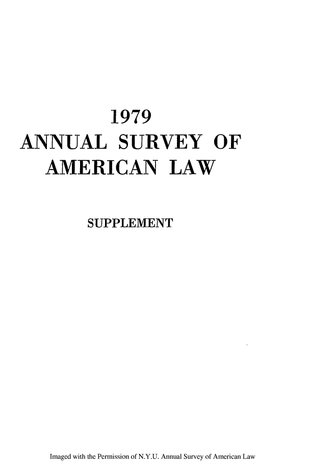 handle is hein.journals/annams1979 and id is 1 raw text is: 1979
ANNUAL SURVEY OF
AMERICAN LAW
SUPPLEMENT

Imaged with the Permission of N.Y.U. Annual Survey of American Law


