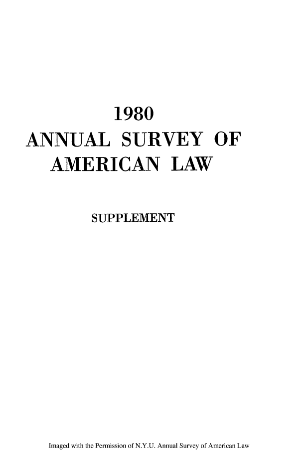 handle is hein.journals/annams1980 and id is 1 raw text is: 1980
ANNUAL SURVEY OF
AMERICAN LAW
SUPPLEMENT

Imaged with the Permission of N.Y.U. Annual Survey of American Law


