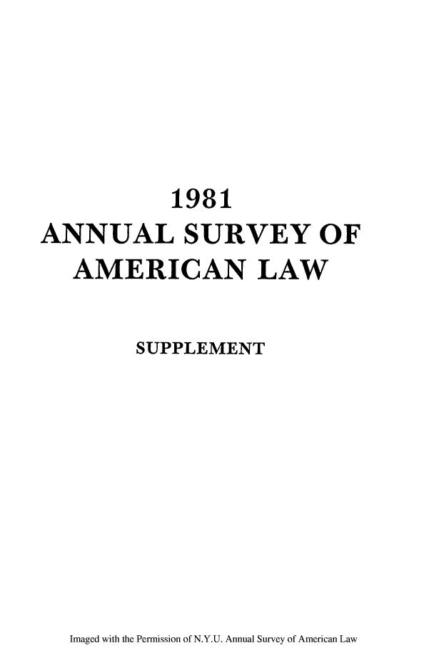 handle is hein.journals/annams1981 and id is 1 raw text is: 1981
ANNUAL SURVEY OF
AMERICAN LAW
SUPPLEMENT

Imaged with the Permission of N.Y.U. Annual Survey of American Law


