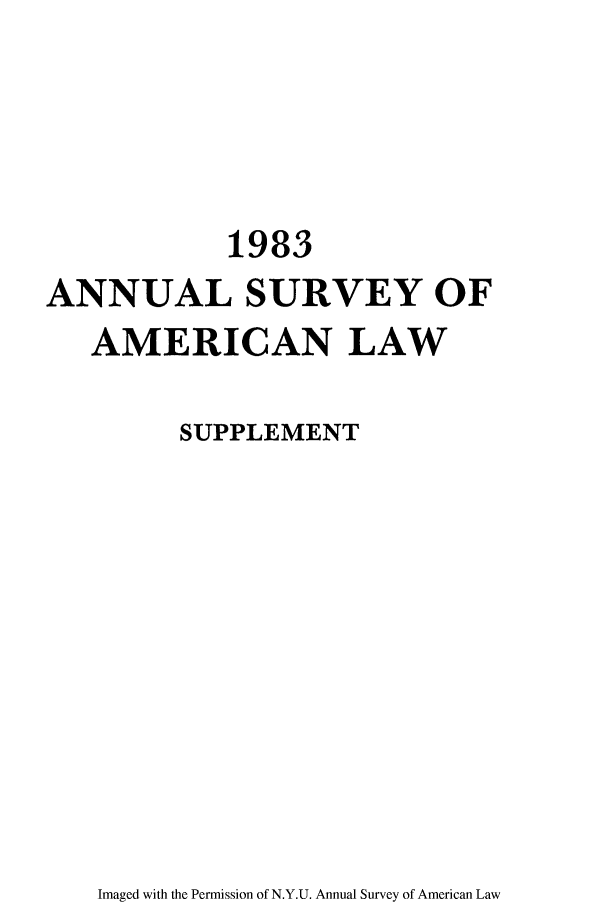 handle is hein.journals/annams1983 and id is 1 raw text is: 1983
ANNUAL SURVEY OF
AMERICAN LAW
SUPPLEMENT

Imaged with the Permission of N.Y.U. Annual Survey of American Law


