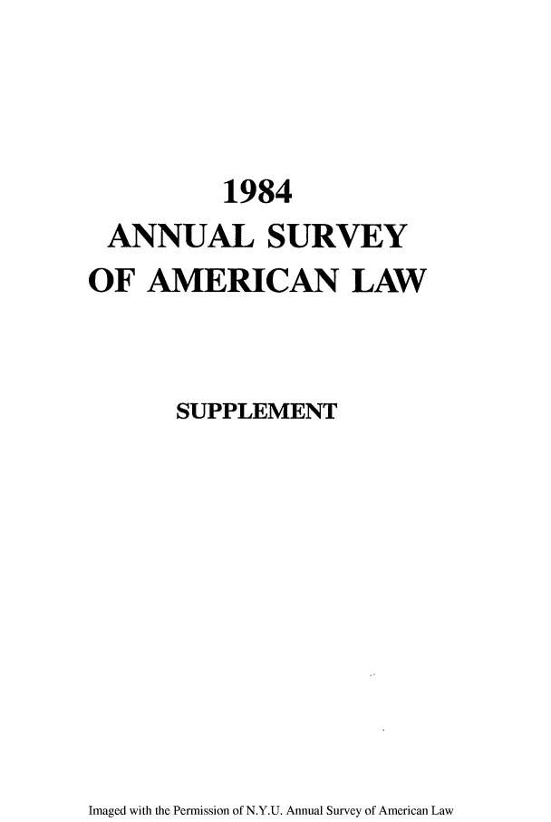 handle is hein.journals/annams1984 and id is 1 raw text is: 1984
ANNUAL SURVEY
OF AMERICAN LAW
SUPPLEMENT

Imaged with the Permission of N.Y.U. Annual Survey of American Law


