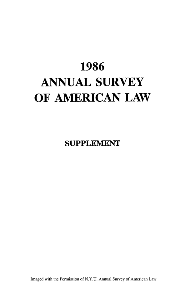 handle is hein.journals/annams1986 and id is 1 raw text is: 1986
ANNUAL SURVEY
OF AMERICAN LAW
SUPPLEMENT

Imaged with the Permission of N.Y.U. Annual Survey of American Law


