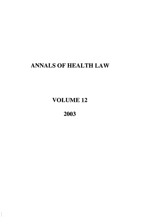 handle is hein.journals/anohl12 and id is 1 raw text is: ANNALS OF HEALTH LAWVOLUME 122003