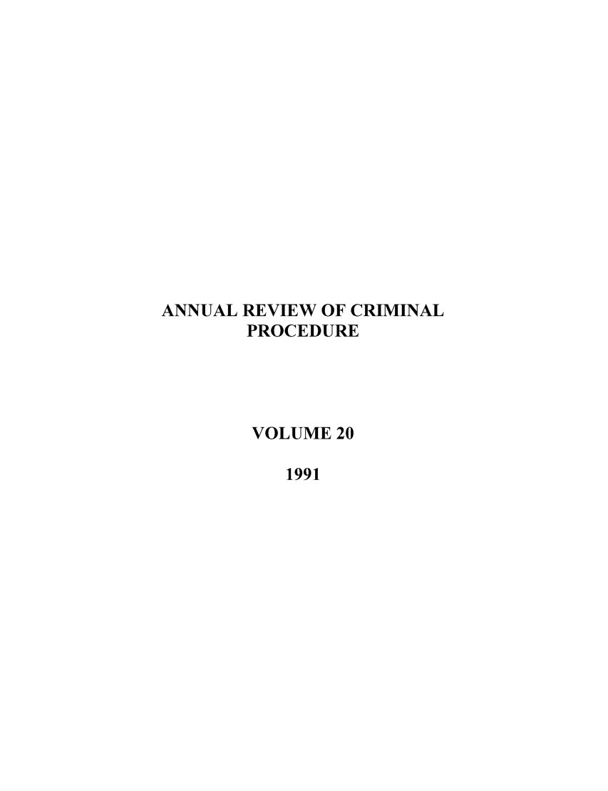 handle is hein.journals/anrvcpr20 and id is 1 raw text is: ANNUAL REVIEW OF CRIMINAL
PROCEDURE
VOLUME 20
1991


