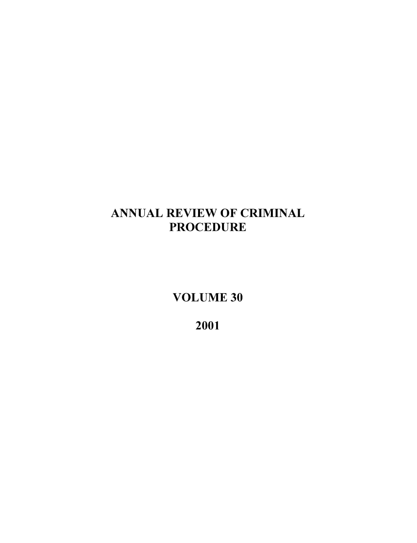 handle is hein.journals/anrvcpr30 and id is 1 raw text is: ANNUAL REVIEW OF CRIMINAL
PROCEDURE
VOLUME 30
2001



