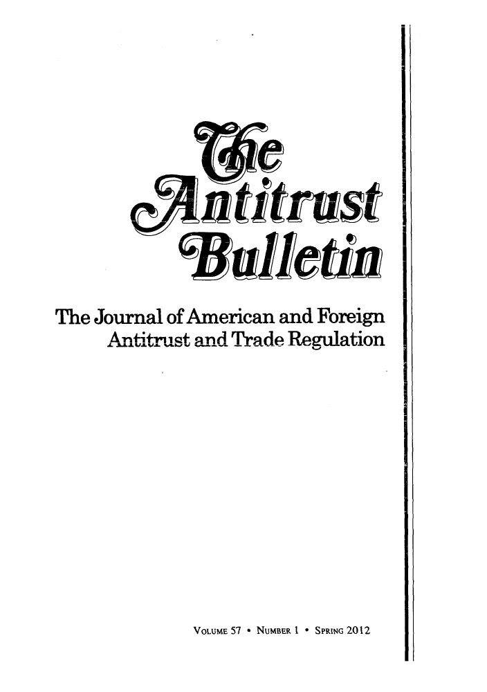 handle is hein.journals/antibull57 and id is 1 raw text is: ntitrtin
The Journal of American and Foreign
Antitrust and Trade Regulation

VOLUME 57 * NUMBER I * SPRING 2012


