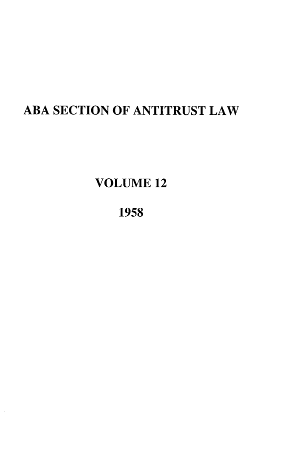 handle is hein.journals/antil12 and id is 1 raw text is: ABA SECTION OF ANTITRUST LAWVOLUME 121958
