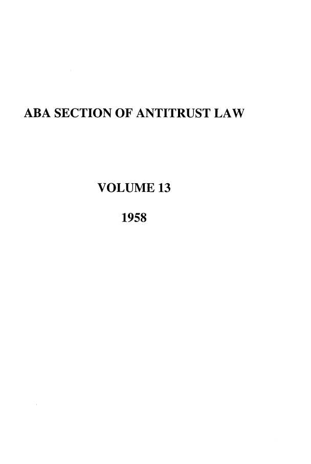 handle is hein.journals/antil13 and id is 1 raw text is: ABA SECTION OF ANTITRUST LAWVOLUME 131958