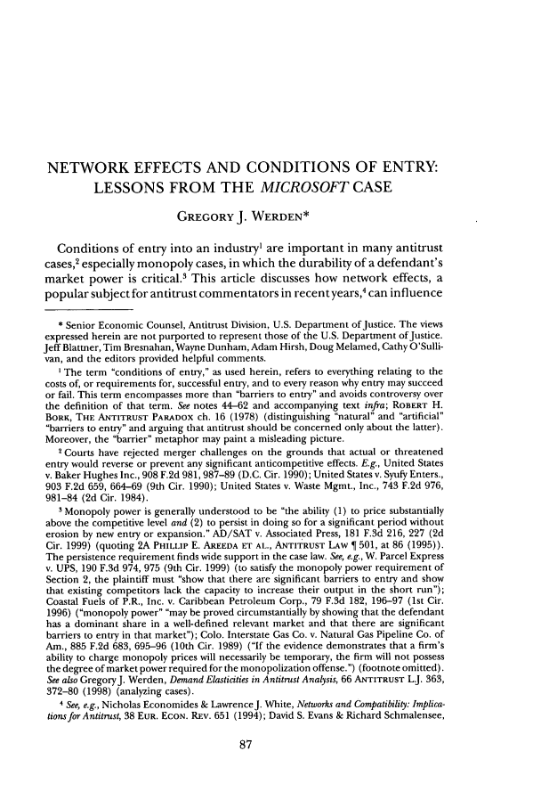 handle is hein.journals/antil69 and id is 95 raw text is: NETWORK EFFECTS AND CONDITIONS OF ENTRY:
LESSONS FROM THE MICROSOFT CASE
GREGORY J. WERDEN*
Conditions of entry into an industryI are important in many antitrust
cases,2 especially monopoly cases, in which the durability of a defendant's
market power is critical.3 This article discusses how network effects, a
popular subject for antitrust commentators in recent years,4 can influence
* Senior Economic Counsel, Antitrust Division, U.S. Department of Justice. The views
expressed herein are not purported to represent those of the U.S. Department of Justice.
Jeff Blattner, Tim Bresnahan, Wayne Dunham, Adam Hirsh, Doug Melamed, Cathy O'Sulli-
van, and the editors provided helpful comments.
I The term conditions of entry, as used herein, refers to everything relating to the
costs of, or requirements for, successful entry, and to every reason why entry may succeed
or fail. This term encompasses more than barriers to entry and avoids controversy over
the definition of that term. See notes 44-62 and accompanying text infra; ROBERT H.
BORK, THE ANTITRUST PARADOX ch. 16 (1978) (distinguishing natural and artificial
barriers to entry and arguing that antitrust should be concerned only about the latter).
Moreover, the barrier metaphor may paint a misleading picture.
2 Courts have rejected merger challenges on the grounds that actual or threatened
entry would reverse or prevent any significant anticompetitive effects. E.g., United States
v. Baker Hughes Inc., 908 F.2d 981,987-89 (D.C. Cir. 1990); United States v. Syufy Enters.,
903 F.2d 659, 664-69 (9th Cir. 1990); United States v. Waste Mgmt., Inc., 743 F.2d 976,
981-84 (2d Cir. 1984).
3 Monopoly power is generally understood to be the ability (1) to price substantially
above the competitive level and (2) to persist in doing so for a significant period without
erosion by new entry or expansion. AD/SAT v. Associated Press, 181 F.3d 216, 227 (2d
Cir. 1999) (quoting 2A PHILLIP E. AREEDA ET AL., ANTITRUST LAw T 501, at 86 (1995)).
The persistence requirement finds wide support in the case law. See, e.g., W. Parcel Express
v. UPS, 190 F.3d 974, 975 (9th Cir. 1999) (to satisfy the monopoly power requirement of
Section 2, the plaintiff must show that there are significant barriers to entry and show
that existing competitors lack the capacity to increase their output in the short run);
Coastal Fuels of P.R., Inc. v. Caribbean Petroleum Corp., 79 F.3d 182, 196-97 (1st Cir.
1996) (monopoly power may be proved circumstantially by showing that the defendant
has a dominant share in a well-defined relevant market and that there are significant
barriers to entry in that market); Colo. Interstate Gas Co. v. Natural Gas Pipeline Co. of
Am., 885 F.2d 683, 695-96 (10th Cir. 1989) (If the evidence demonstrates that a firm's
ability to charge monopoly prices will necessarily be temporary, the firm will not possess
the degree of market power required for the monopolization offense.) (footnote omitted).
See also GregoryJ. Werden, Demand Elasticities in Antitrust Analysis, 66 ANTITRUST L.J. 363,
372-80 (1998) (analyzing cases).
4 See, e.g., Nicholas Economides & Lawrence J. White, Networks and Compatibility: Implica-
tionsfor Antitrust, 38 EUR. EcoN. Rav. 651 (1994); David S. Evans & Richard Schmalensee,


