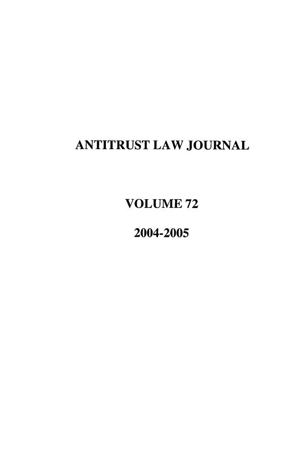 handle is hein.journals/antil72 and id is 1 raw text is: ANTITRUST LAW JOURNALVOLUME 722004-2005
