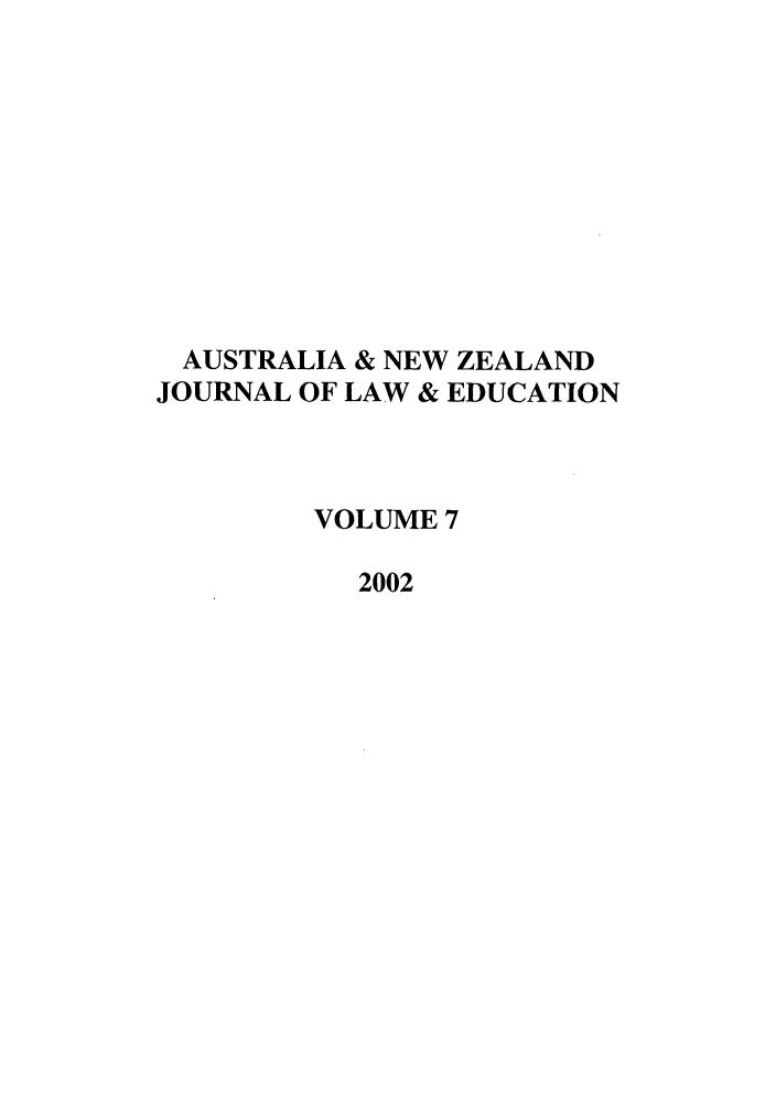 handle is hein.journals/anzled7 and id is 1 raw text is: AUSTRALIA & NEW ZEALAND
JOURNAL OF LAW & EDUCATION
VOLUME 7
2002


