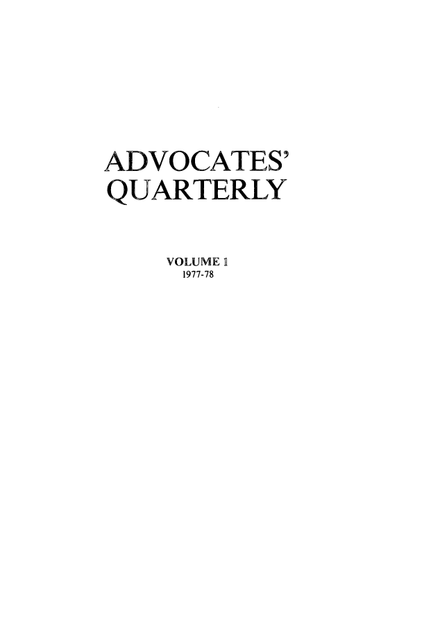handle is hein.journals/aqrty1 and id is 1 raw text is: ADVOCATES'
QUARTERLY
VOLUME II
1977-78


