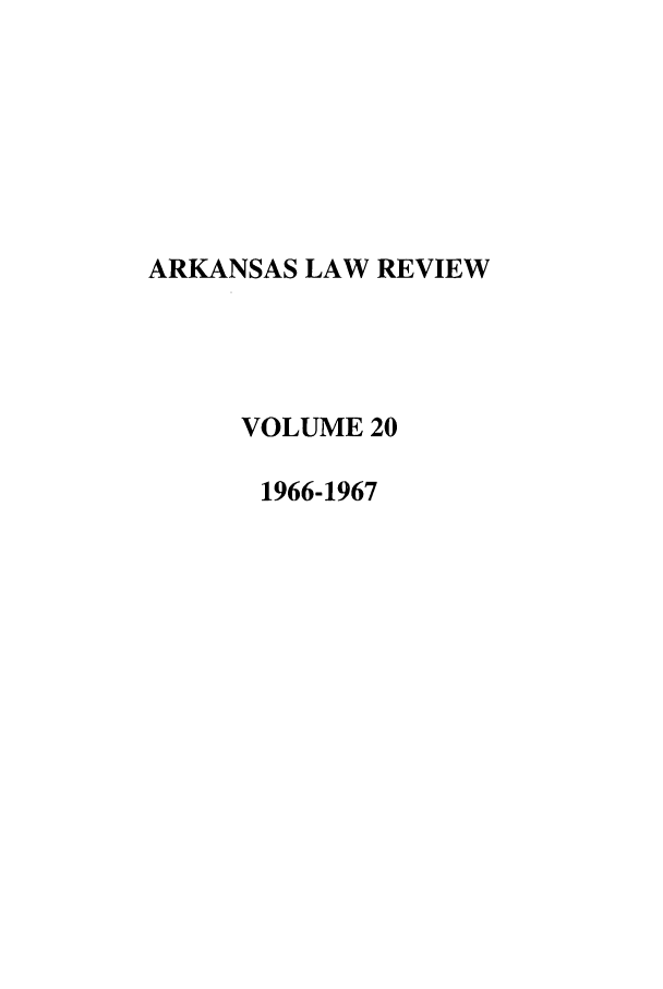 handle is hein.journals/arklr20 and id is 1 raw text is: ARKANSAS LAW REVIEW
VOLUME 20
1966-1967


